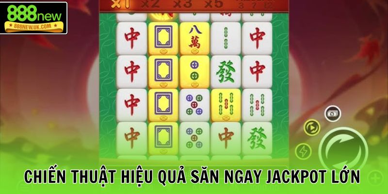 Chiến thuật hiệu quả săn ngay Jackpot lớn