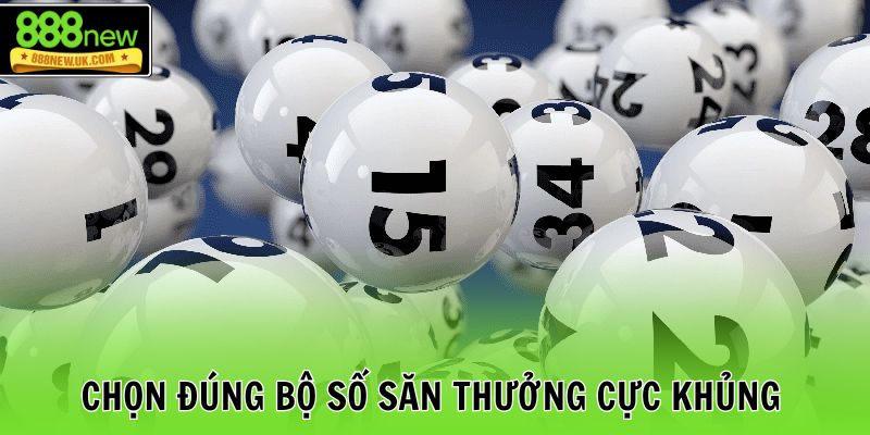 Chọn đúng bộ số săn thưởng cực khủng