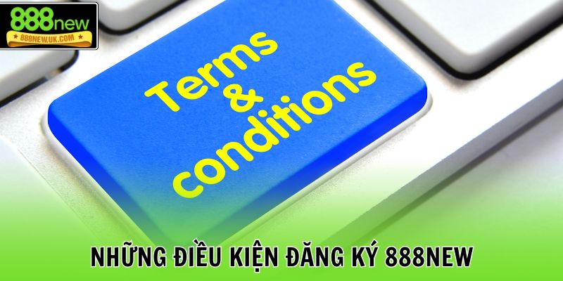 Những điều kiện đăng ký 888NEW