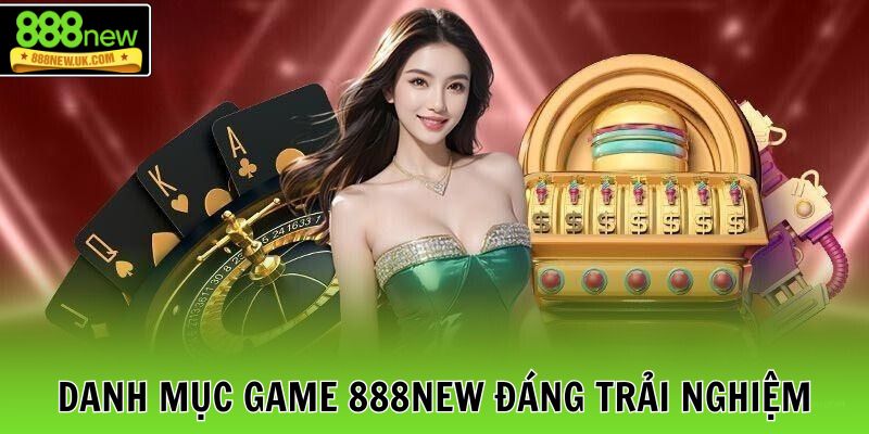 Những danh mục game 888NEW đáng trải nghiệm