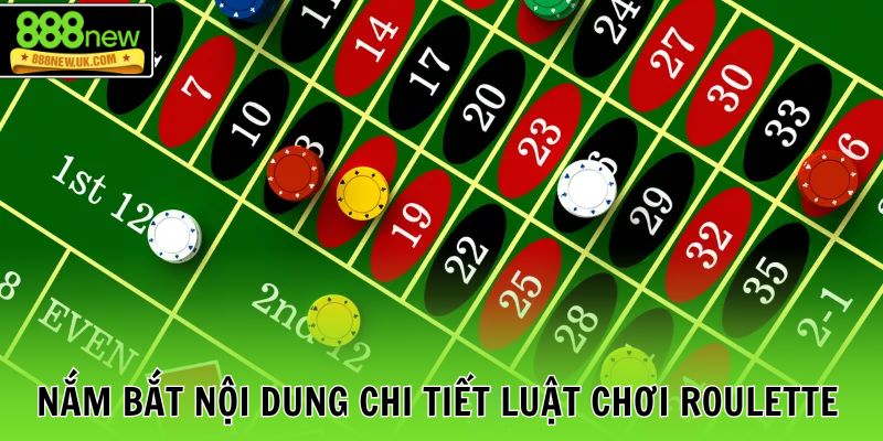 Nắm bắt nội dung chi tiết luật chơi Roulette
