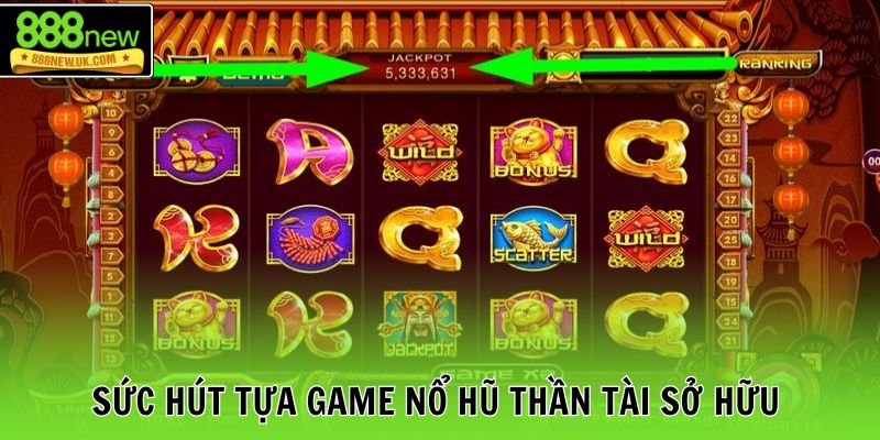 Sức hút tựa game nổ hũ Thần Tài sở hữu