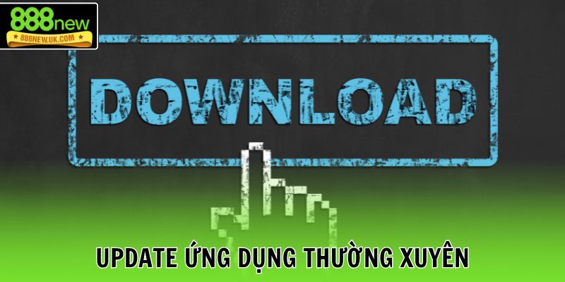 Update ứng dụng thường xuyên