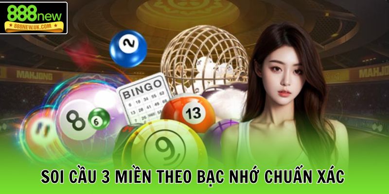 Soi cầu 3 miền theo bạc nhớ chuẩn xác